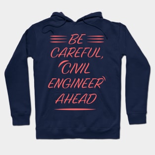 be careful, civil engineer ahead Hoodie